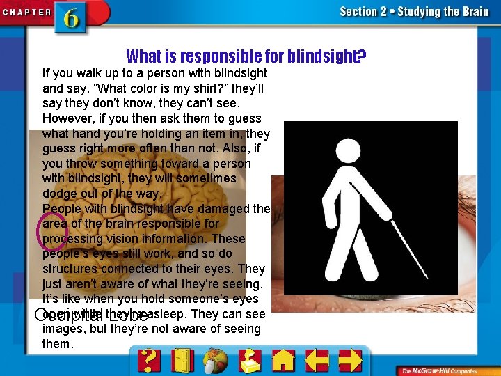 What is responsible for blindsight? If you walk up to a person with blindsight