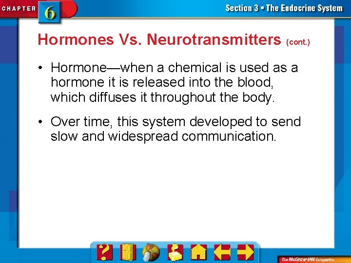 Hormones Vs. Neurotransmitters (cont. ) • Hormone—when a chemical is used as a hormone