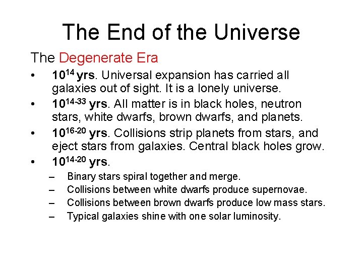 The End of the Universe The Degenerate Era • • 1014 yrs. Universal expansion