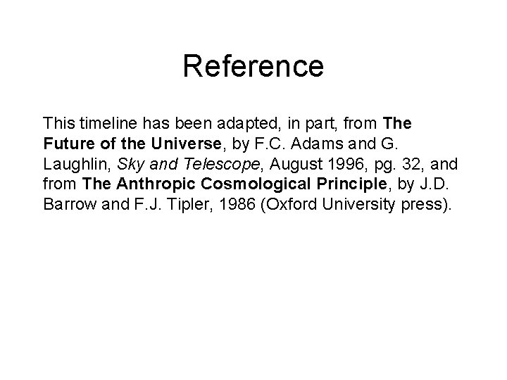 Reference This timeline has been adapted, in part, from The Future of the Universe,