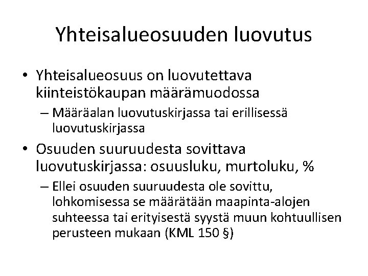 Yhteisalueosuuden luovutus • Yhteisalueosuus on luovutettava kiinteistökaupan määrämuodossa – Määräalan luovutuskirjassa tai erillisessä luovutuskirjassa