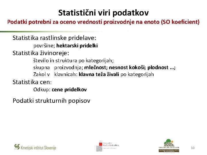Statistični viri podatkov Podatki potrebni za oceno vrednosti proizvodnje na enoto (SO koeficient) Statistika