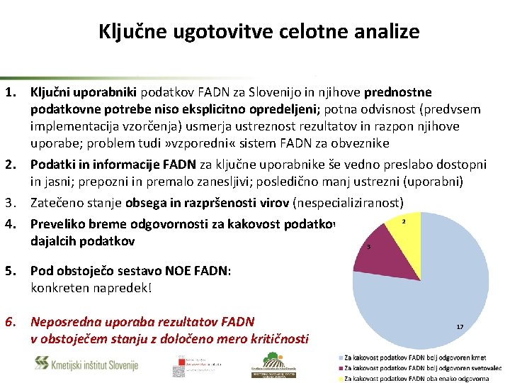 Ključne ugotovitve celotne analize 1. Ključni uporabniki podatkov FADN za Slovenijo in njihove prednostne