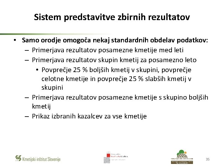 Sistem predstavitve zbirnih rezultatov • Samo orodje omogoča nekaj standardnih obdelav podatkov: – Primerjava