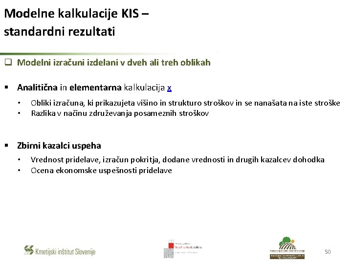 Modelne kalkulacije KIS – standardni rezultati q Modelni izračuni izdelani v dveh ali treh