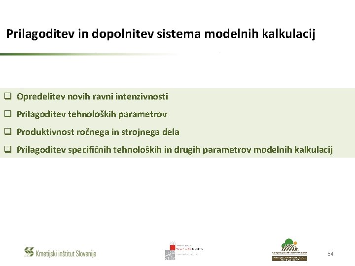 Prilagoditev in dopolnitev sistema modelnih kalkulacij q Opredelitev novih ravni intenzivnosti q Prilagoditev tehnoloških