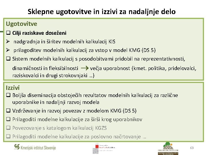 Sklepne ugotovitve in izzivi za nadaljnje delo Ugotovitve q Cilji raziskave doseženi Ø nadgradnja