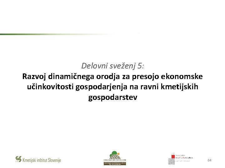 Delovni sveženj 5: Razvoj dinamičnega orodja za presojo ekonomske učinkovitosti gospodarjenja na ravni kmetijskih