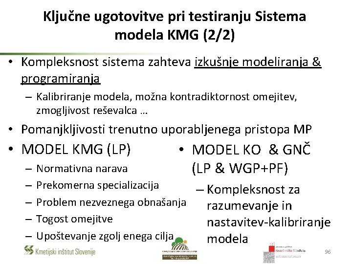 Ključne ugotovitve pri testiranju Sistema modela KMG (2/2) • Kompleksnost sistema zahteva izkušnje modeliranja