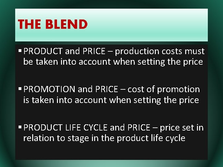 THE BLEND § PRODUCT and PRICE – production costs must be taken into account