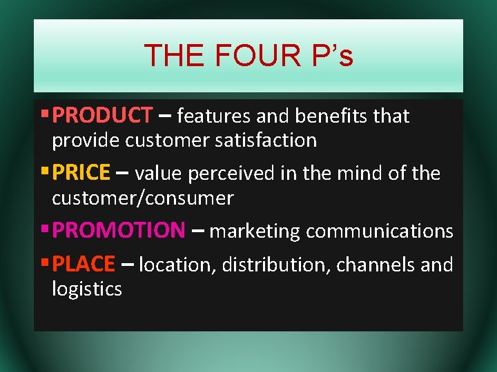 THE FOUR P’s § PRODUCT – features and benefits that provide customer satisfaction §