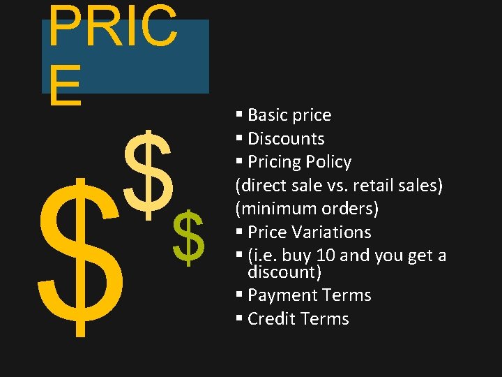 PRIC E $$ $ § Basic price § Discounts § Pricing Policy (direct sale