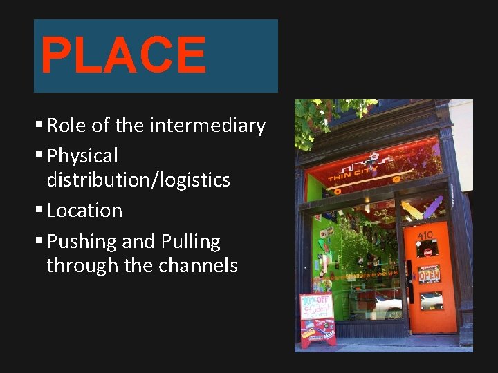 PLACE § Role of the intermediary § Physical distribution/logistics § Location § Pushing and
