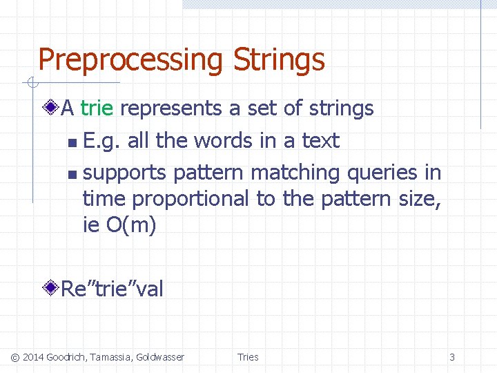 Preprocessing Strings A trie represents a set of strings n E. g. all the