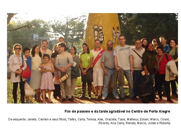 Fim do passeio e da tarde agradável no Centro de Porto Alegre Da esquerda: