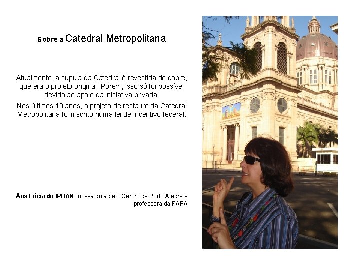 Sobre a Catedral Metropolitana Atualmente, a cúpula da Catedral é revestida de cobre, que
