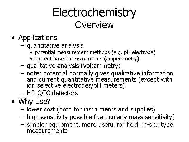 Electrochemistry Overview • Applications – quantitative analysis • potential measurement methods (e. g. p.