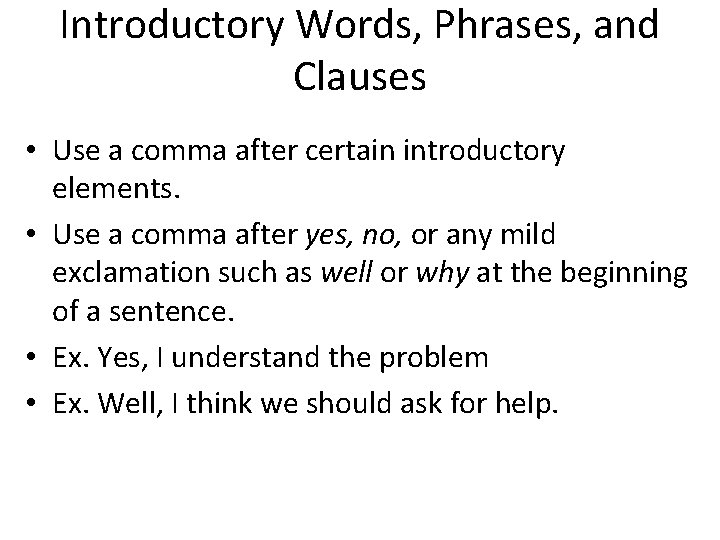 Introductory Words, Phrases, and Clauses • Use a comma after certain introductory elements. • Introductory Words, Phrases, and Clauses • Use a comma after certain introductory elements. •