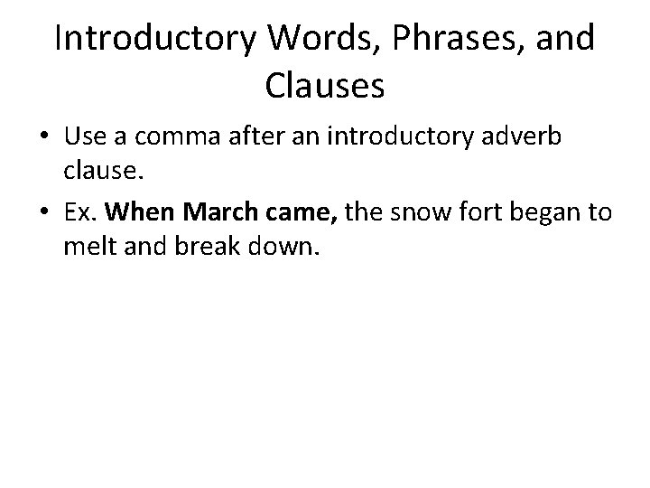 Introductory Words, Phrases, and Clauses • Use a comma after an introductory adverb clause. Introductory Words, Phrases, and Clauses • Use a comma after an introductory adverb clause.