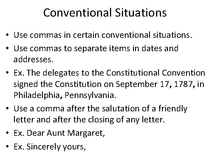 Conventional Situations • Use commas in certain conventional situations. • Use commas to separate Conventional Situations • Use commas in certain conventional situations. • Use commas to separate