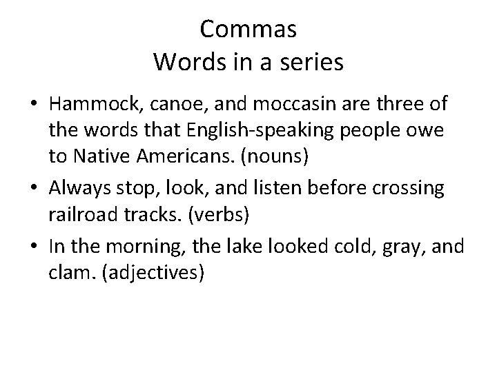 Commas Words in a series • Hammock, canoe, and moccasin are three of the Commas Words in a series • Hammock, canoe, and moccasin are three of the