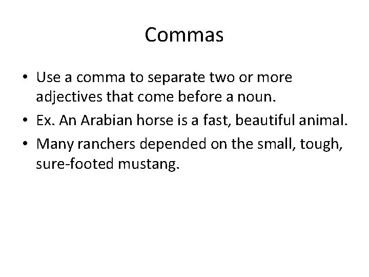 Commas • Use a comma to separate two or more adjectives that come before Commas • Use a comma to separate two or more adjectives that come before