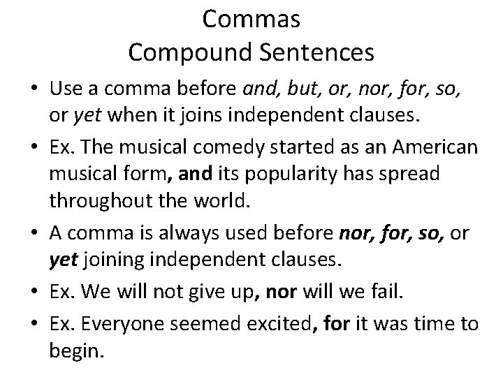Commas Compound Sentences • Use a comma before and, but, or, nor, for, so, Commas Compound Sentences • Use a comma before and, but, or, nor, for, so,