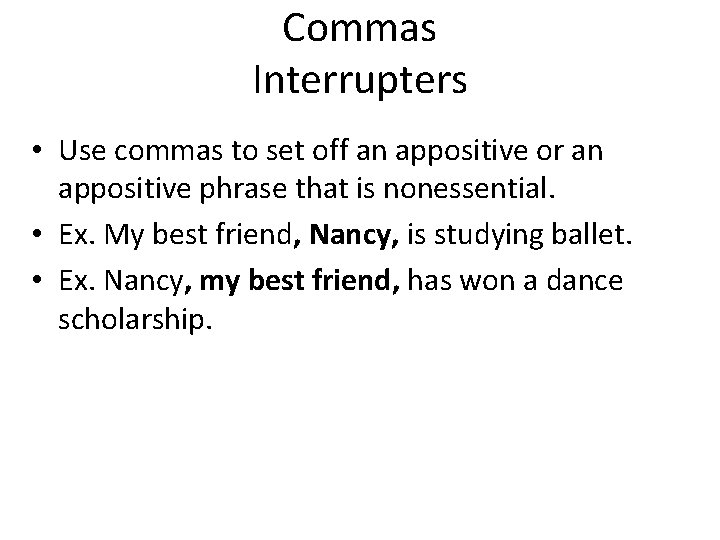 Commas Interrupters • Use commas to set off an appositive or an appositive phrase Commas Interrupters • Use commas to set off an appositive or an appositive phrase