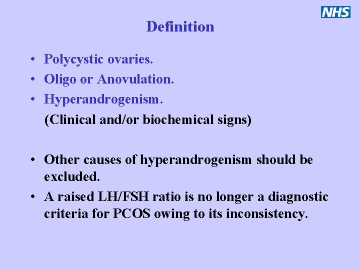 Definition • Polycystic ovaries. • Oligo or Anovulation. • Hyperandrogenism. (Clinical and/or biochemical signs)