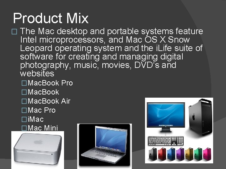 Product Mix � The Mac desktop and portable systems feature Intel microprocessors, and Mac