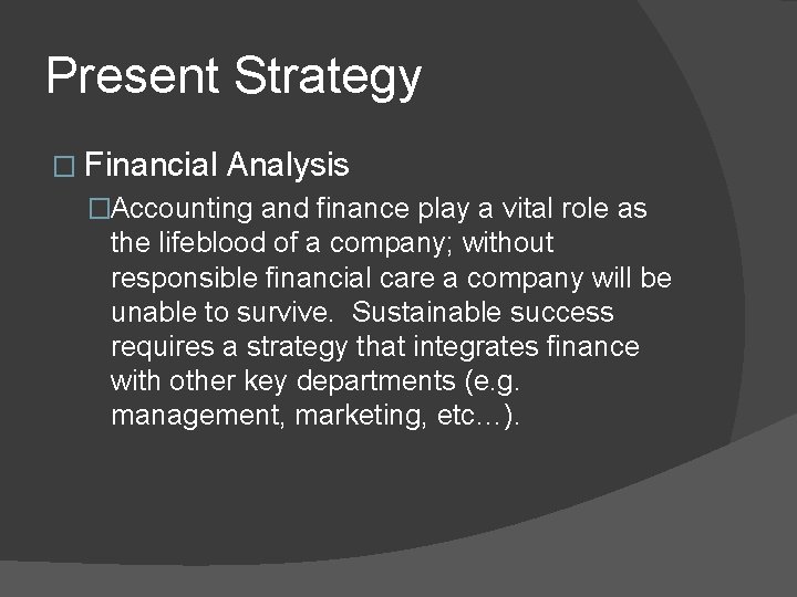 Present Strategy � Financial Analysis �Accounting and finance play a vital role as the
