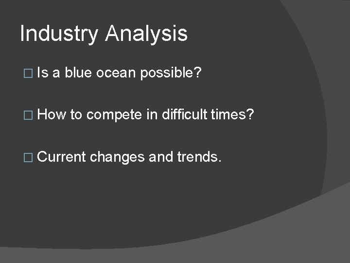 Industry Analysis � Is a blue ocean possible? � How to compete in difficult