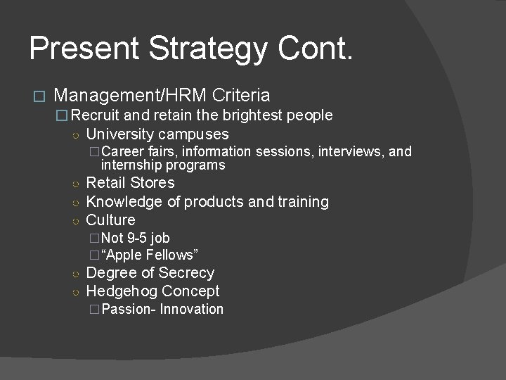 Present Strategy Cont. � Management/HRM Criteria � Recruit and retain the brightest people ○