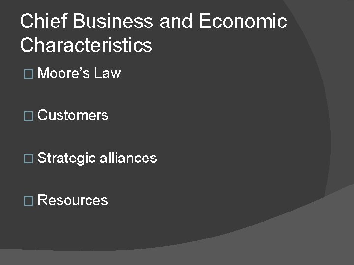 Chief Business and Economic Characteristics � Moore’s Law � Customers � Strategic alliances �