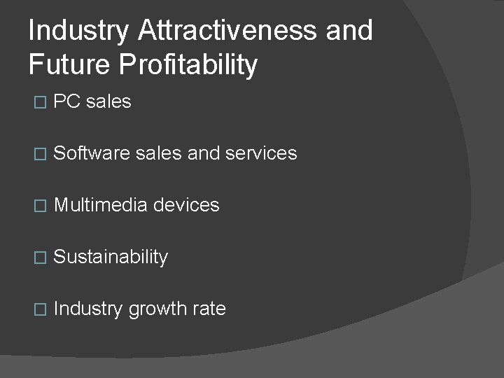 Industry Attractiveness and Future Profitability � PC sales � Software sales and services �