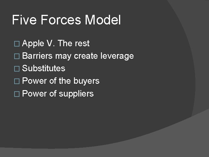 Five Forces Model � Apple V. The rest � Barriers may create leverage �