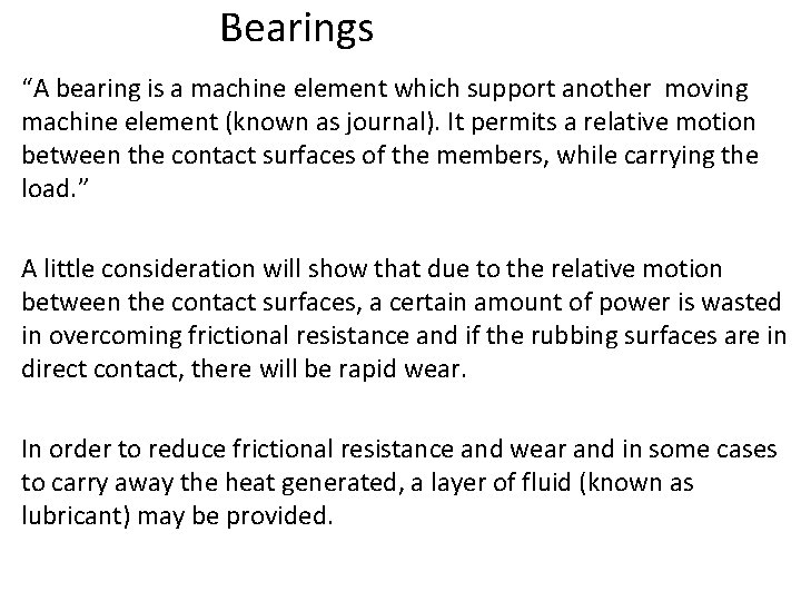 Bearings “A bearing is a machine element which support another moving machine element (known