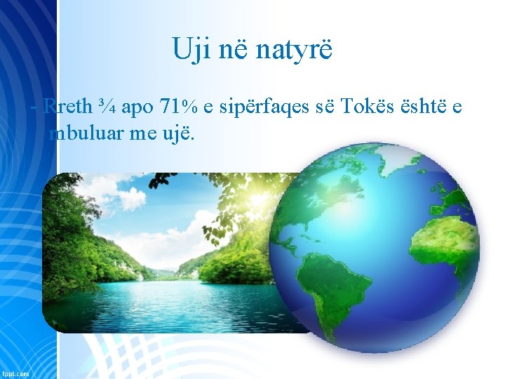 Uji në natyrë - Rreth ¾ apo 71% e sipërfaqes së Tokës është e