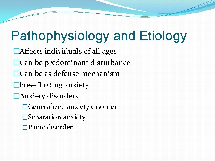 Pathophysiology and Etiology �Affects individuals of all ages �Can be predominant disturbance �Can be