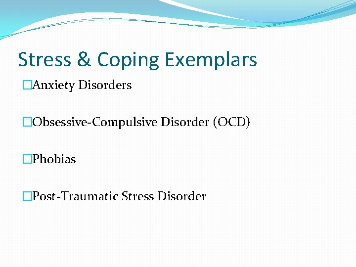 Stress & Coping Exemplars �Anxiety Disorders �Obsessive-Compulsive Disorder (OCD) �Phobias �Post-Traumatic Stress Disorder 