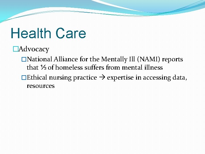 Health Care �Advocacy �National Alliance for the Mentally Ill (NAMI) reports that ⅓ of