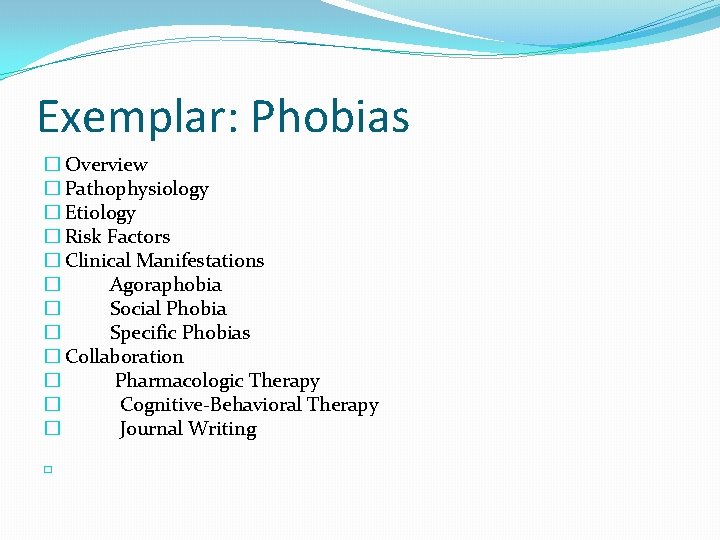 Exemplar: Phobias � Overview � Pathophysiology � Etiology � Risk Factors � Clinical Manifestations