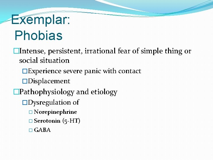 Exemplar: Phobias �Intense, persistent, irrational fear of simple thing or social situation �Experience severe