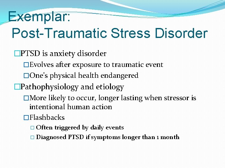 Exemplar: Post-Traumatic Stress Disorder �PTSD is anxiety disorder �Evolves after exposure to traumatic event