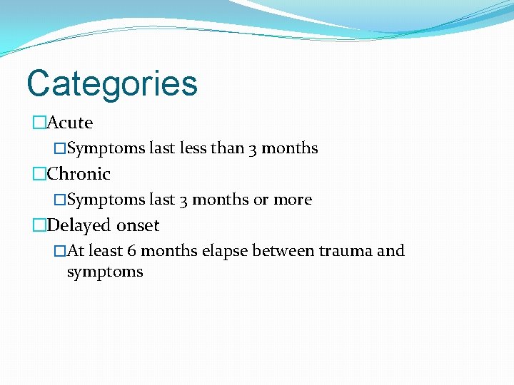 Categories �Acute �Symptoms last less than 3 months �Chronic �Symptoms last 3 months or
