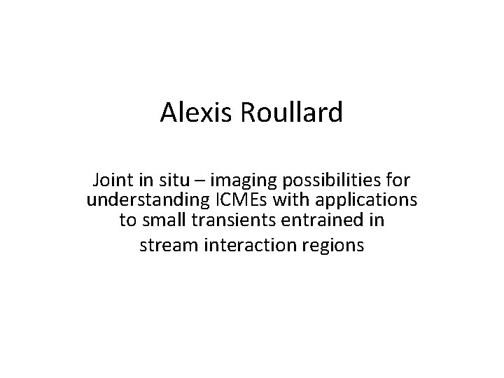 Alexis Roullard Joint in situ – imaging possibilities for understanding ICMEs with applications to