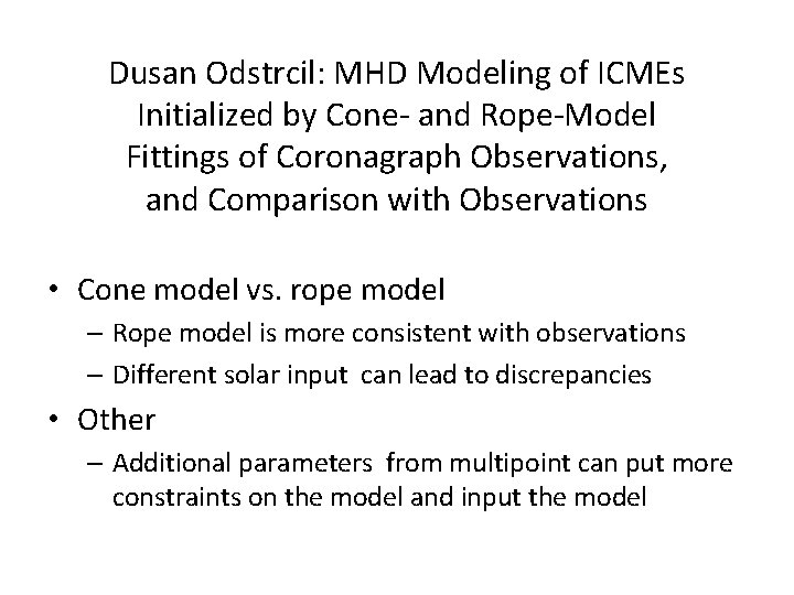 Dusan Odstrcil: MHD Modeling of ICMEs Initialized by Cone- and Rope-Model Fittings of Coronagraph