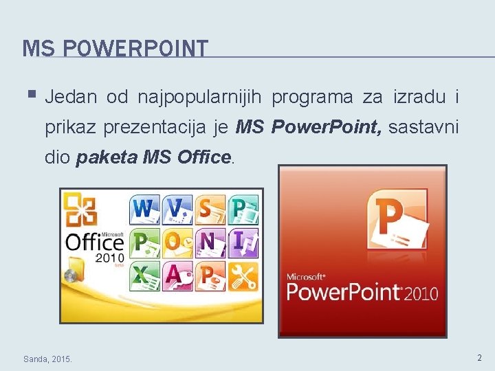 MS POWERPOINT § Jedan od najpopularnijih programa za izradu i prikaz prezentacija je MS