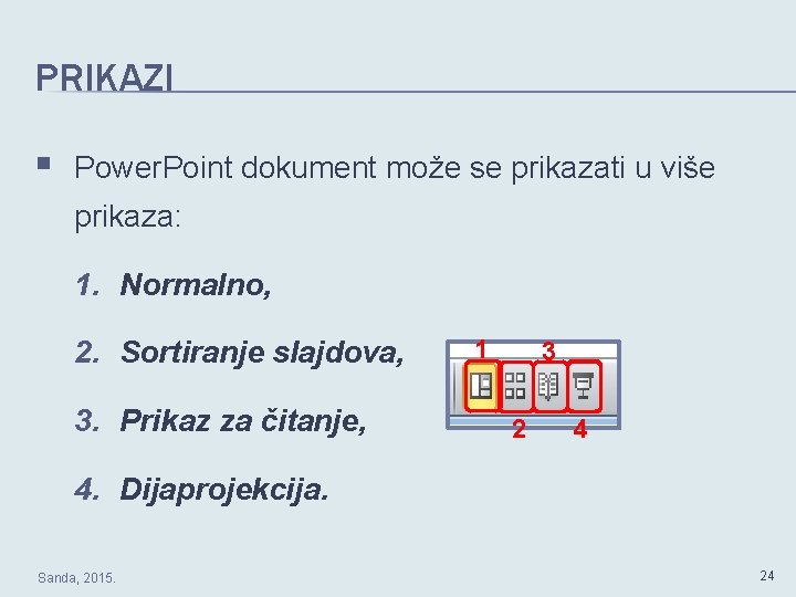 PRIKAZI § Power. Point dokument može se prikazati u više prikaza: 1. Normalno, 2.