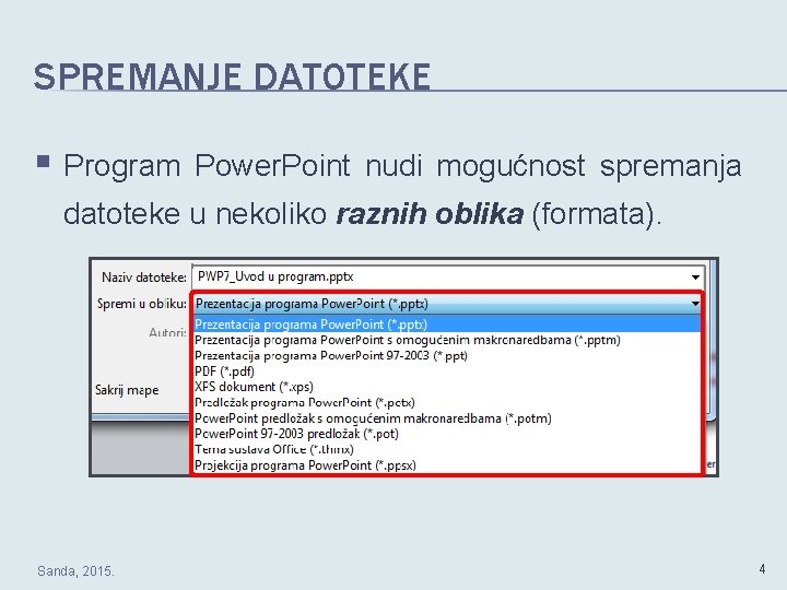 SPREMANJE DATOTEKE § Program Power. Point nudi mogućnost spremanja datoteke u nekoliko raznih oblika